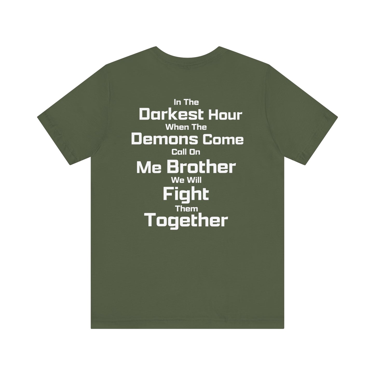 In the Darkest Hour, When the Demons come, Call on me Brother, We will Fight them TOGETHER